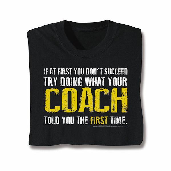 Product image for Doing What Your Coach Told You T-Shirt or Sweatshirt