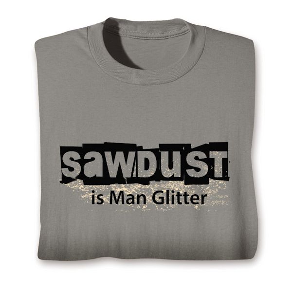Product image for Sawdust is Man Glitter T-Shirt or Sweatshirt