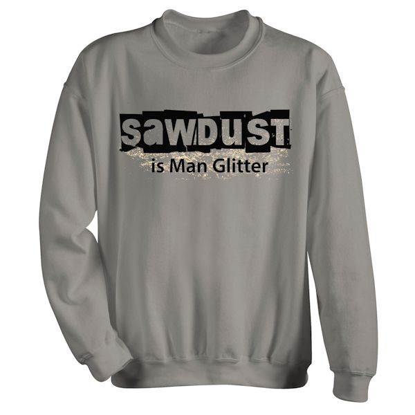 Product image for Sawdust is Man Glitter T-Shirt or Sweatshirt