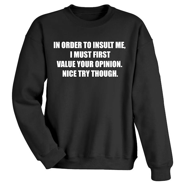 Product image for I Must Value Your Opinion T-Shirt or Sweatshirt