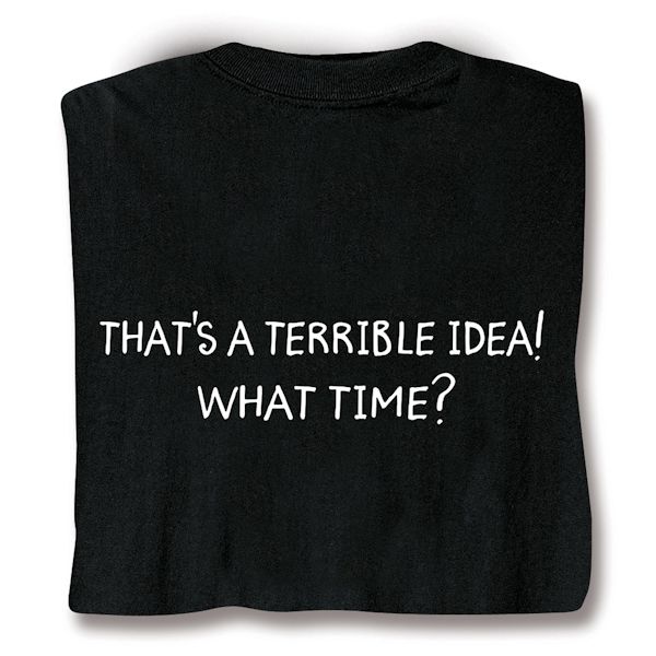Product image for Terrible Idea T-Shirt or Sweatshirt