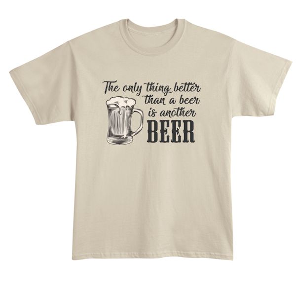 Product image for The Only Thing Better Than Beer Is Another Beer T-Shirt or Sweatshirt