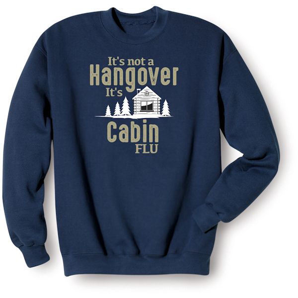 Product image for It's Not a Hangover It's Cabin Flu T-Shirt or Sweatshirt