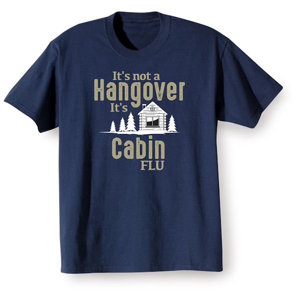 Product image for It's Not a Hangover It's Cabin Flu T-Shirt or Sweatshirt