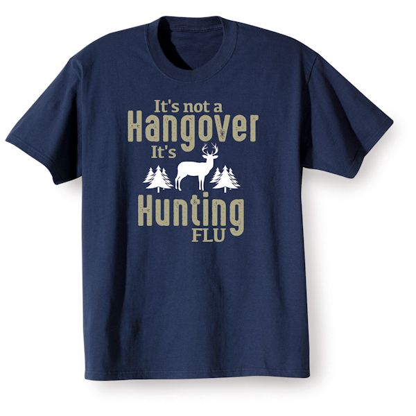 Product image for It's Not a Hangover It's Hunting Flu T-Shirt or Sweatshirt