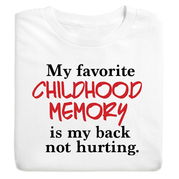 Product image for My Favorite Childhood Memory Is My Back Not Hurting. T-Shirt or Sweatshirt