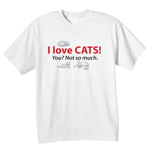 I Love Cats You Not So Much Shirt What On Earth Cy9051