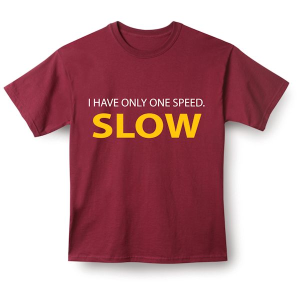 Product image for I Have Only One Speed. Slow T-Shirt or Sweatshirt