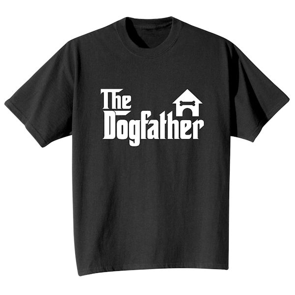 Product image for The Dogfather T-Shirt or Sweatshirt