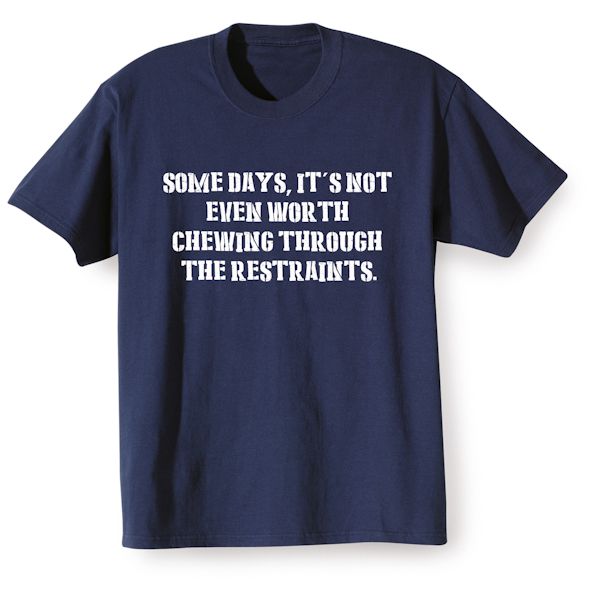 Product image for Somedays, It's Not Even Worth Chewing Through The Restraints T-Shirt or Sweatshirt