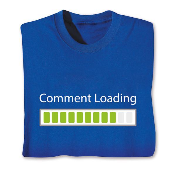 Product image for Comment Loading T-Shirt or Sweatshirt