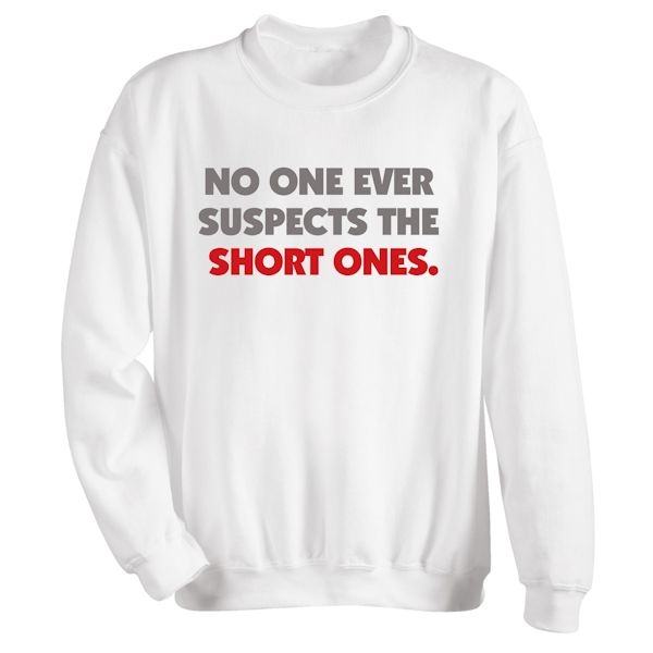 Product image for No One Ever Suspects The Short Ones. T-Shirt or Sweatshirt