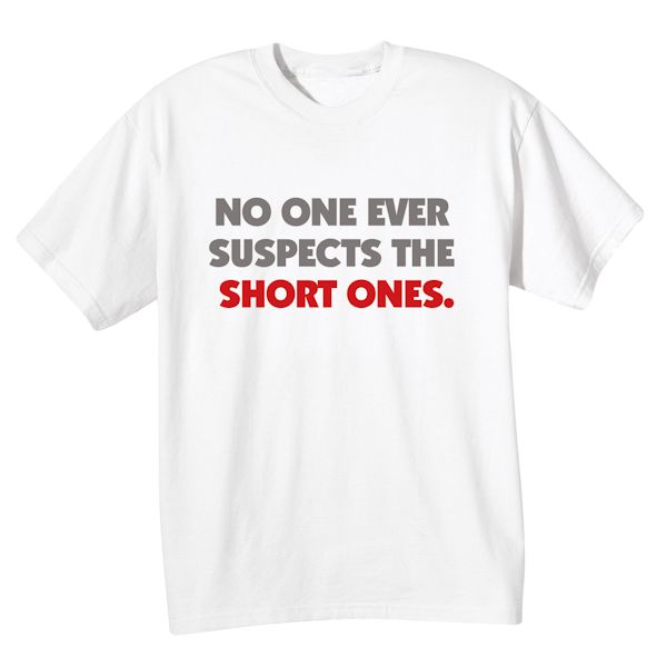 Product image for No One Ever Suspects The Short Ones. T-Shirt or Sweatshirt