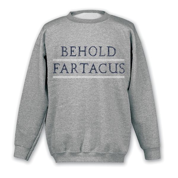 Product image for Behold Fartacus T-Shirt or Sweatshirt