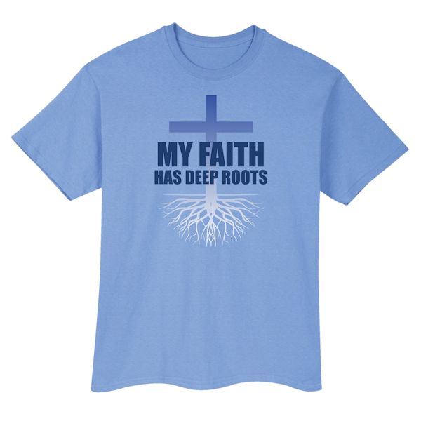 Product image for My Faith Has Deep Roots T-Shirt or Sweatshirt