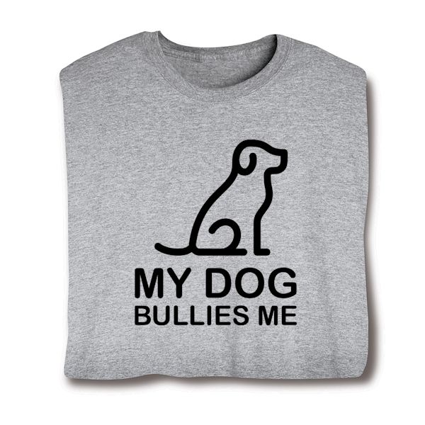 Product image for Cat/Dog Bullies Me T-Shirt or Sweatshirt