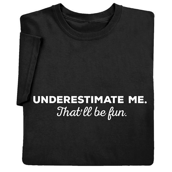 Product image for Underestimate Me T-Shirt or Sweatshirt