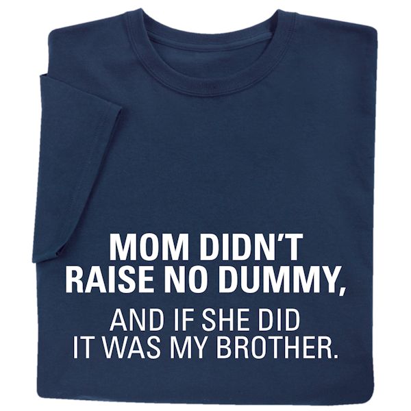 Product image for Mom Didn't Raise No Dummy T-Shirt or Sweatshirt