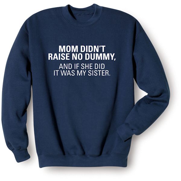 Product image for Mom Didn't Raise No Dummy T-Shirt or Sweatshirt
