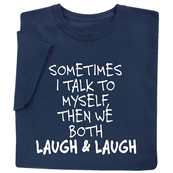 Product image for Sometimes I Talk To Myself. Then We Both Laugh and Laugh T-Shirt or Sweatshirt
