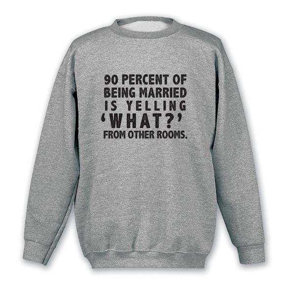 Product image for 90 Percent Of Being Married T-Shirt or Sweatshirt