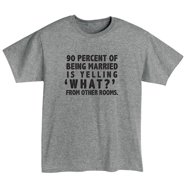Product image for 90 Percent Of Being Married T-Shirt or Sweatshirt