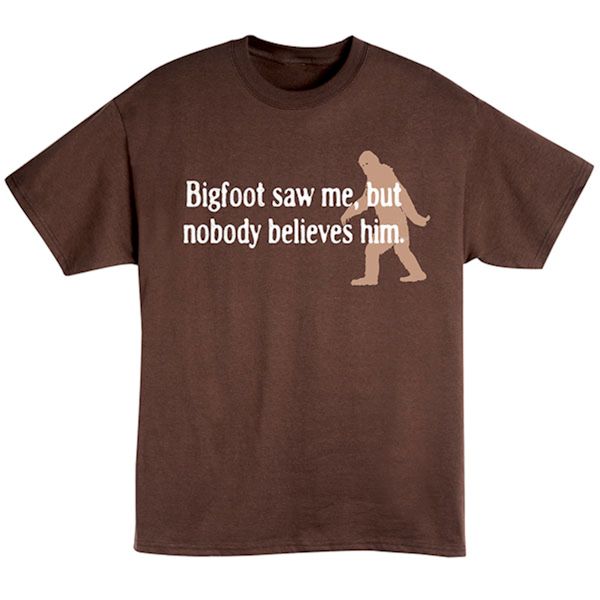 Product image for Bigfoot Saw Me, But Nobody Believes Him Shirt