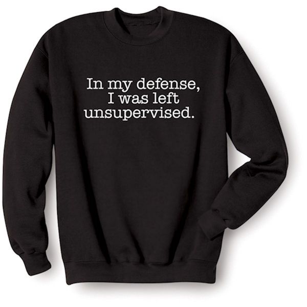 Product image for "In My Defense, I Was Left Unsupervised" Funny T-Shirt or Sweatshirt