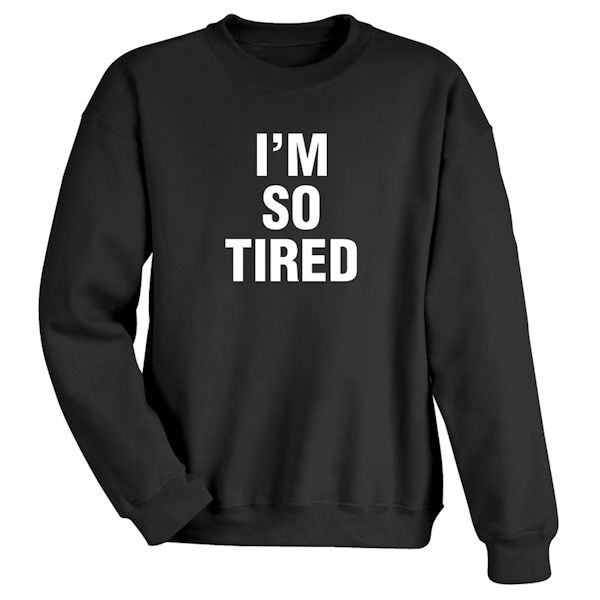 Product image for I'm So Tired T-Shirt or Sweatshirt And Nightshirt And I'm Not Tired Child T-Shirt or Sweatshirt