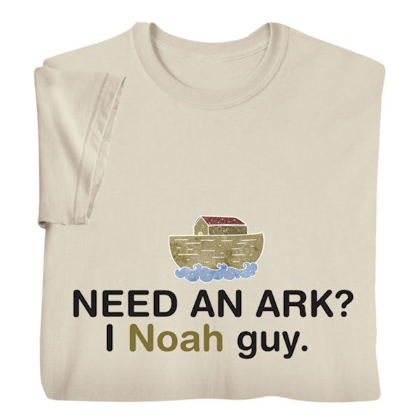 Product image for Need an Ark? I Noah Guy T-Shirt or Sweatshirt 