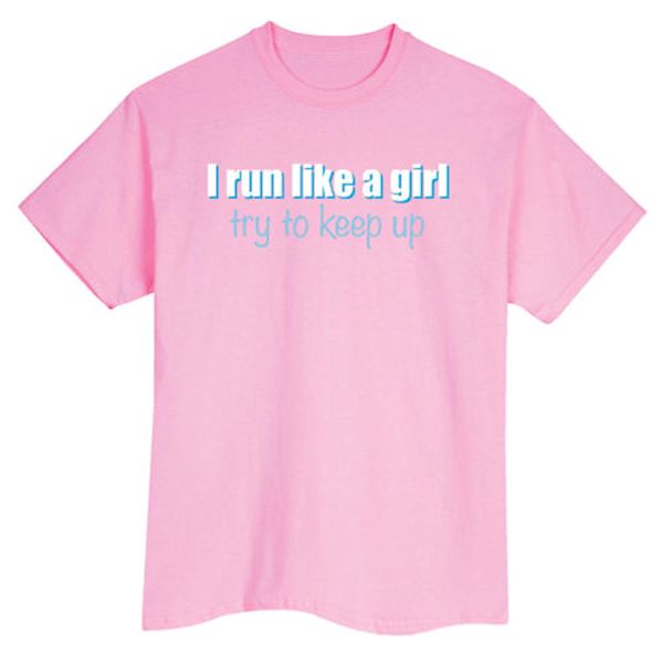 Product image for I Run Like A Girl Try To Keep Up Shirt