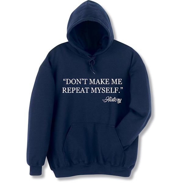 Product image for 'Don't Make Me Repeat Myself.' - History T-Shirt or Sweatshirt