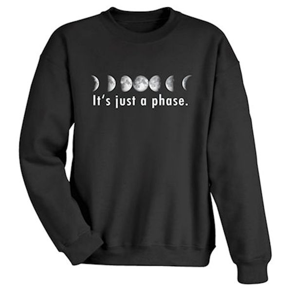 Product image for It's Just A Phase T-Shirt or Sweatshirt