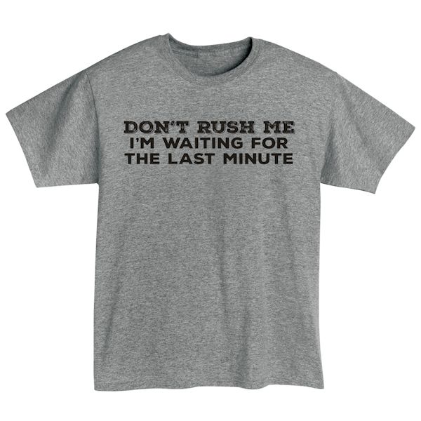 Product image for Don't Rush Me I'm Waiting For The Last Minute T-Shirt or Sweatshirt