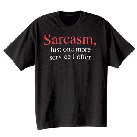 Sarcasm, Just One More Service I Offer Shirt