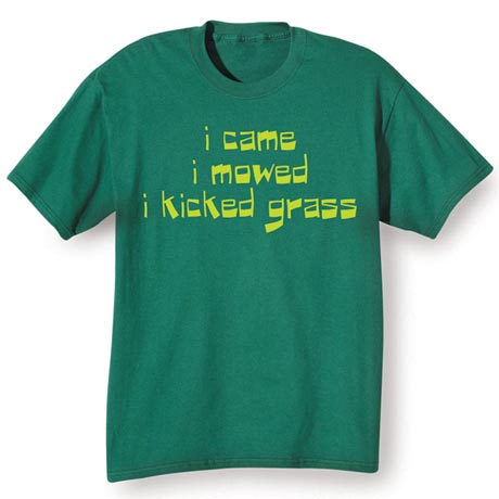 I Came. I Mowed. I Kicked Grass. Shirt