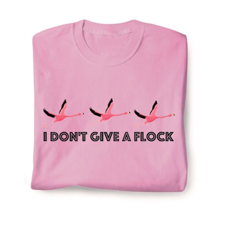 I Don't Give A Flock Shirts