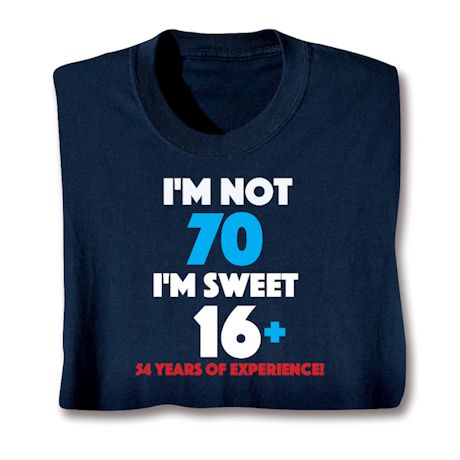 I'M Not 70 I'M Sweet 16 Plus 54 Shirts