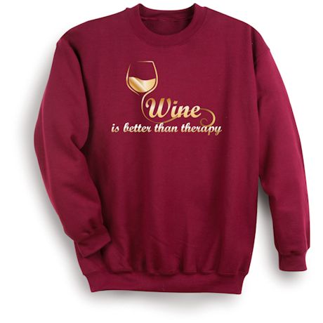 Wine Is Better Than Therapy T-Shirt or Sweatshirt