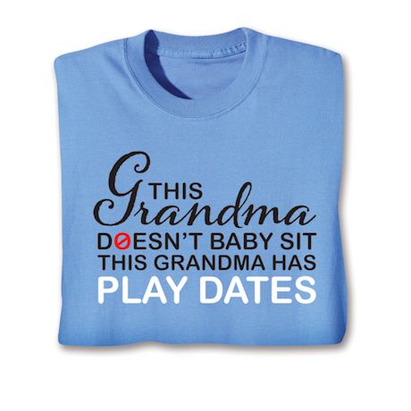 This Grandma Doesn't Baby Sit This Grandma Has Play Dates Shirts