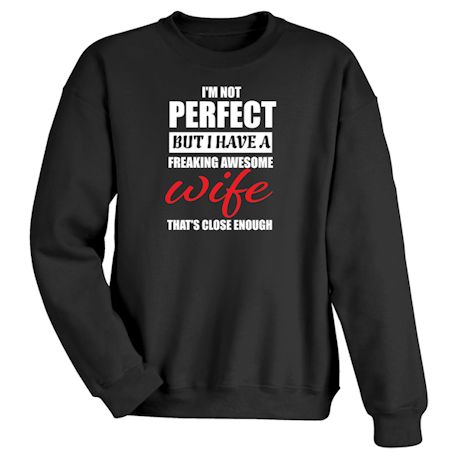 Product image for I'm Not Perfect But I Have  Freaking Awesome Wife That's Close Enough T-Shirt or Sweatshirt