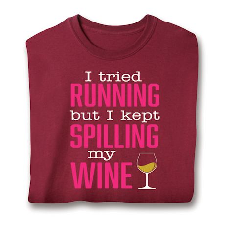 I Tried Running But I Kept Spilling My Wine Shirts