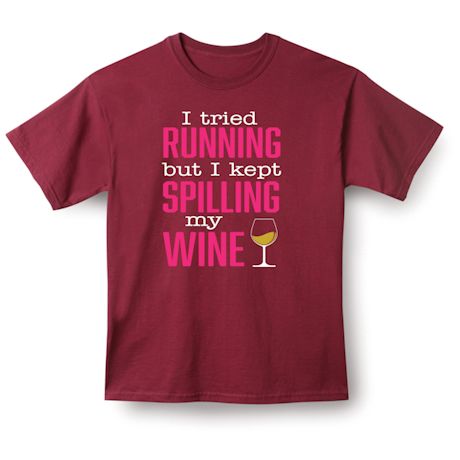 I Tried Running But I Kept Spilling My Wine Shirts