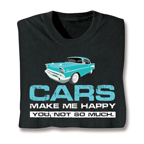Cars Make Me Happy T-Shirt or Sweatshirt