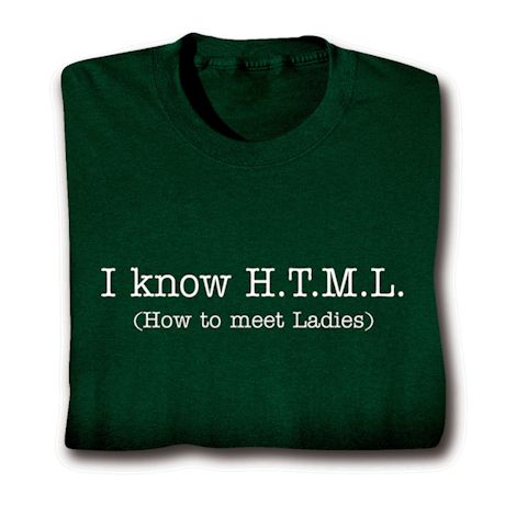 I Know H.T.M.L. (How To Meet Ladies) Shirts