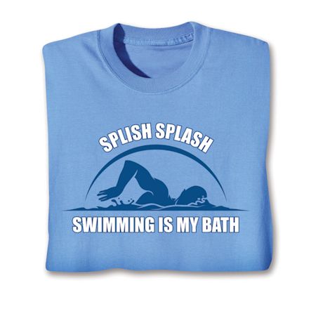 Excercise Affirmation Shirts - Splish Plash Swimming Is My Bath