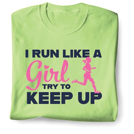 I Run Like A Girl Try To Keep Up Affirmation Shirts