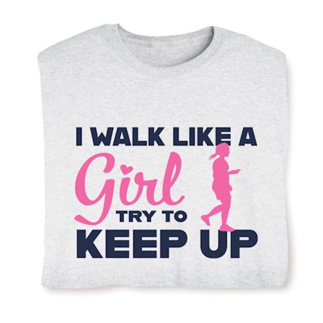 I Walk Like A Girl Try To Keep Up Affirmation Shirts
