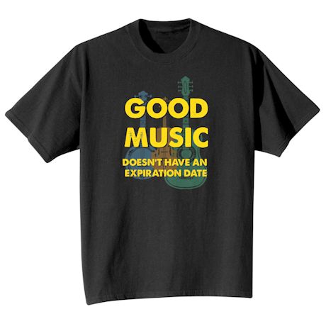 Good Music Doesn't Have Any Expriation Date Shirts
