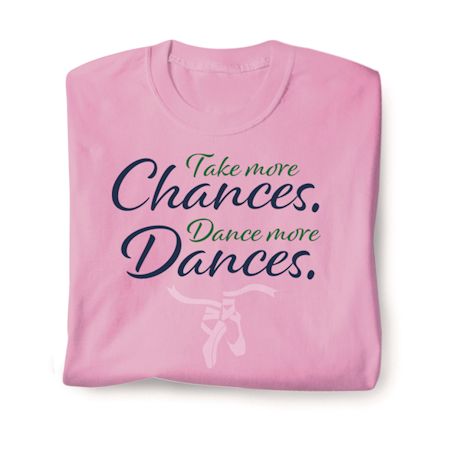Take More Chances. Dance More Dances. Shirts